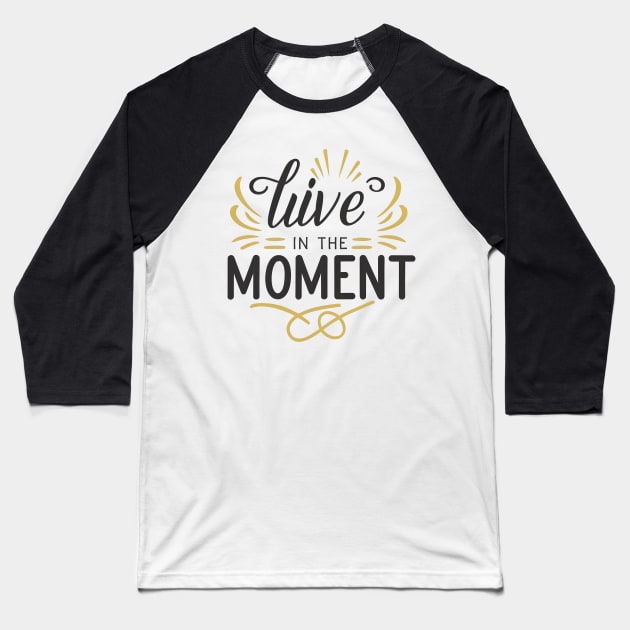 Embrace the Present: Live in the Moment Baseball T-Shirt by ShopFusion